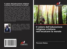 Borítókép a  Il valore dell'educazione religiosa cristiana nell'inculcare la morale - hoz