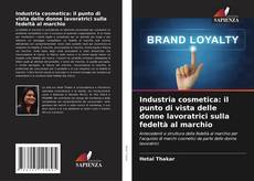 Bookcover of Industria cosmetica: il punto di vista delle donne lavoratrici sulla fedeltà al marchio