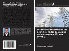 Capa do livro de Diseño y fabricación de un acondicionador de calidad de la energía unificado (UPQC) 