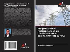 Bookcover of Progettazione e realizzazione di un condizionatore di qualità unificato (UPQC)