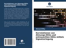 Korrelationen von Atmungs-EKGs und entrauschten EKGs mittels Signalzerlegung kitap kapağı