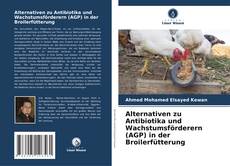 Alternativen zu Antibiotika und Wachstumsförderern (AGP) in der Broilerfütterung kitap kapağı