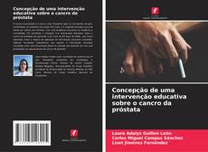 Concepção de uma intervenção educativa sobre o cancro da próstata kitap kapağı