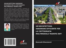 UN'ARCHITETTURA HARDWARE EFFICIENTE PER LA CRITTOGRAFIA MULTIMEDIALE TRAMITE DWT kitap kapağı