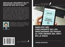 Bookcover of ANÁLISIS DEL CRECIMIENTO DE LOS INDICADORES DE PAGOS AL POR MENOR DEL NPCI EN LA INDIA