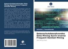 Portada del libro de Datenschutzbewahrendes Data Mining durch Inverse Frequent ItemSet Mining