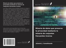 Bookcover of Minería de datos que preserva la privacidad mediante la minería de conjuntos frecuentes inversa