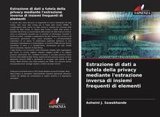 Copertina di Estrazione di dati a tutela della privacy mediante l'estrazione inversa di insiemi frequenti di elementi