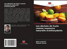 Les déchets de fruits comme ressource naturelle d'antioxydants kitap kapağı