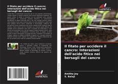 Capa do livro de Il fitato per uccidere il cancro: Interazioni dell'acido fitico nei bersagli del cancro 