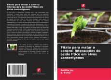 Copertina di Fitato para matar o cancro: Interacções do ácido fítico em alvos cancerígenos
