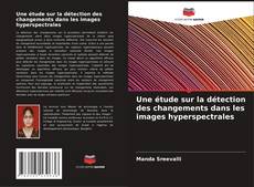 Portada del libro de Une étude sur la détection des changements dans les images hyperspectrales