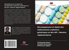 Copertina di Développement et dépôt des médicaments orphelins/ génériques et des API : Besoins réglementaires