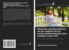 Bookcover of Situación socioeconómica de las mujeres de las castas desfavorecidas que trabajan como ATP