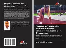 Bookcover of Categoria Competitiva Alto Rendimento: percorso strategico per il successo.
