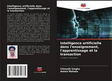 Bookcover of Intelligence artificielle dans l'enseignement, l'apprentissage et la transaction