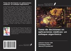 Bookcover of Toma de decisiones en aplicaciones médicas: un enfoque algorítmico