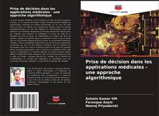 Bookcover of Prise de décision dans les applications médicales - une approche algorithmique
