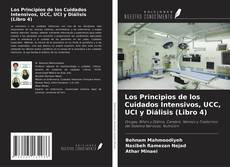 Bookcover of Los Principios de los Cuidados Intensivos, UCC, UCI y Diálisis (Libro 4)