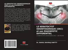 LE KERATOCYST ODONTOGENIQUE (OKC) et son DIAGNOSTIC DIFFERENTIEL kitap kapağı