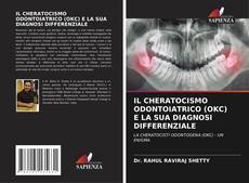 Bookcover of IL CHERATOCISMO ODONTOIATRICO (OKC) E LA SUA DIAGNOSI DIFFERENZIALE