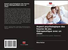 Bookcover of Aspect psychologique des heures de jeu thérapeutique avec un chien