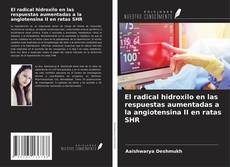 Bookcover of El radical hidroxilo en las respuestas aumentadas a la angiotensina II en ratas SHR