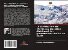Couverture de La participation des citoyens au processus décisionnel des gouvernements locaux au Népal