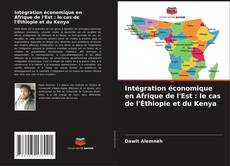 Intégration économique en Afrique de l'Est : le cas de l'Éthiopie et du Kenya的封面