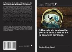Bookcover of Influencia de la abrasión por aire de la alúmina en la cerámica laminada