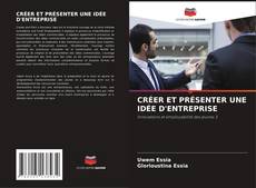 Bookcover of CRÉER ET PRÉSENTER UNE IDÉE D'ENTREPRISE
