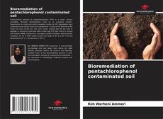 Bioremediation of pentachlorophenol contaminated soil kitap kapağı