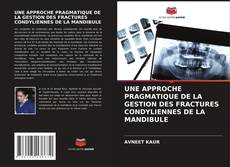 Buchcover von UNE APPROCHE PRAGMATIQUE DE LA GESTION DES FRACTURES CONDYLIENNES DE LA MANDIBULE