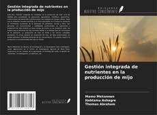 Bookcover of Gestión integrada de nutrientes en la producción de mijo