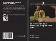Capa do livro de La revolución de la cadena de bloques en la banca 