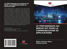 LE PERFORMANCE DU NOEUD IOT POUR LA COMMUNICATION 5G APPLICATIONS的封面