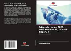 Bookcover of Crises du roman 2020, est-il toujours là, ou a-t-il disparu ?