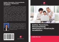 Capa do livro de Estilos Parentais, Personalidade, Motivação e Realização Académica 