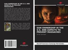 Copertina di GUN OWNERSHIP IN THE U.S. AND ASPECTS TO PREVENT MASSACRES