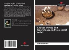 Couverture de Andean myths and legends applied to a serial script