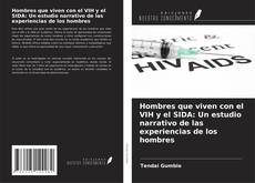 Bookcover of Hombres que viven con el VIH y el SIDA: Un estudio narrativo de las experiencias de los hombres