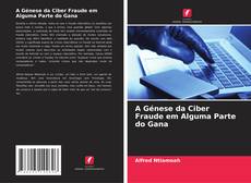A Génese da Ciber Fraude em Alguma Parte do Gana kitap kapağı