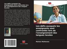 Copertina di Les défis auxquels les enseignants sont confrontés lors de l'enseignement des langues locales
