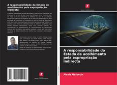 Bookcover of A responsabilidade do Estado de acolhimento pela expropriação indirecta