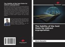 Portada del libro de The liability of the host State for indirect expropriation