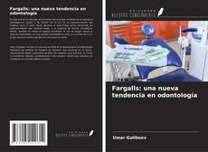 Bookcover of Fargalls: una nueva tendencia en odontología