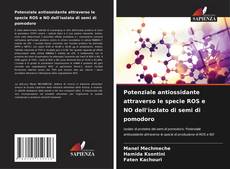Potenziale antiossidante attraverso le specie ROS e NO dell'isolato di semi di pomodoro kitap kapağı