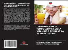 Bookcover of L'INFLUENCE DE LA TEMPÉRATURE SUR LA VITAMINE C PENDANT LA PASTEURISATION