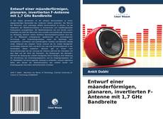 Buchcover von Entwurf einer mäanderförmigen, planaren, invertierten F-Antenne mit 1,7 GHz Bandbreite