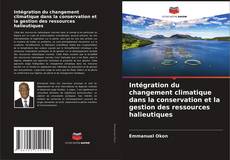 Portada del libro de Intégration du changement climatique dans la conservation et la gestion des ressources halieutiques